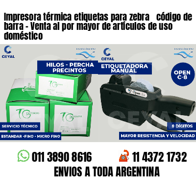 Impresora térmica etiquetas para zebra  código de barra - Venta al por mayor de artículos de uso doméstico